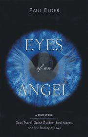 Eyes of an angel: soul travel, spirit guides, soul mates, and the reality of love cover image