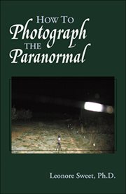 How to Photograph the Paranormal How to Photograph the Paranormal