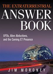 The extraterrestrial answer book: UFOs, alien abductions, and the coming ET presence cover image
