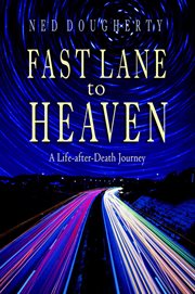 Fast lane to Heaven: a life-after-death journey cover image