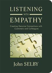 Listening with empathy: creating genuine connections with customers and colleagues cover image