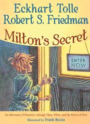 Milton's secret: an adventure of discovery through then, when, and the power of now cover image