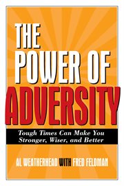 The power of adversity: tough times can make you stronger, wiser, and better cover image