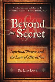 Beyond the secret: Spiritual Power and the Law of Attraction cover image