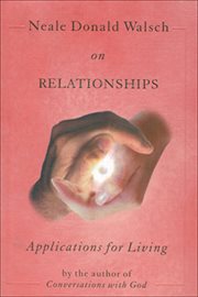 Neale Donald Walsch on Relationships Neale Donald Walsch on Relationships
