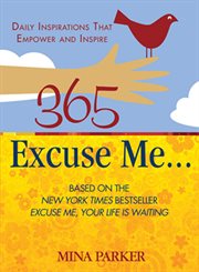 365 excuse me--: daily inspirations that empower and inspire cover image