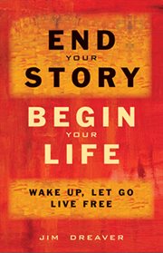 End your story, begin your life: wake up, let go, live free cover image
