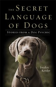 The secret language of dogs: stories from a dog psychic cover image