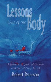 Lessons out of the body: a journal of spiritual growth and out-of-body travel cover image