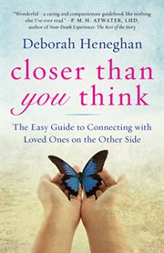 Closer than you think: the easy guide to connecting with loved ones on the other side cover image