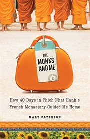 The monks and me: how 40 days at Thich Nhat Hanh's French monastery guided me home cover image
