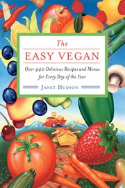 The easy vegan: over 440 delicious recipes and menus for every day of the year cover image
