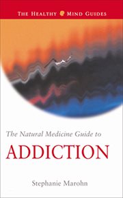 The natural medicine guide to addiction cover image