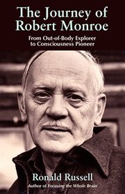 The journey of Robert Monroe: from out-of-body explorer to consciousness pioneer cover image