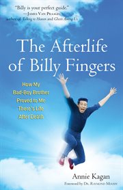 The afterlife of Billy Fingers : how my bad-boy brother proved to me there's life after death cover image