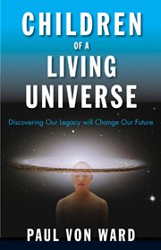 Children of a living universe: discovering our legacy will change our future cover image