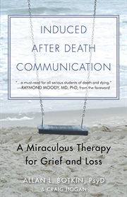 Induced after-death communication: a miraculous therapy for grief and loss cover image