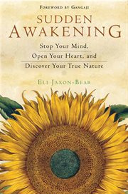 Sudden awakening: stop your mind, open your heart, and discover your true nature cover image