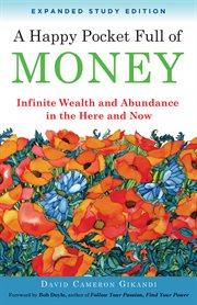 Happy pocket full of money: infinite wealth and abundance in the here and now cover image