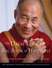 Dalai Lama's big book of happiness : how to live in freedom, compassion, and love cover image