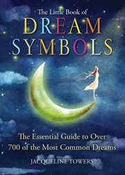 The little book of dream symbols: the essential guide to over 700 of the most common dreams cover image