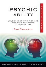 Psychic Ability Plain & Simple : The Only Book You'll Ever Need cover image