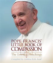 Pope Francis' Little Book of Compassion: the Essential Teachings cover image