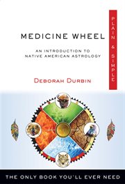 Medicine wheel plain & simple : an introduction to Native American astrology cover image