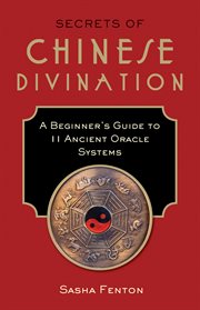 Secrets of Chinese divination : the ancient systems revealed cover image