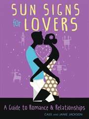 Sun signs for lovers. A Guide to Romance and Relationships cover image