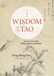 The Wisdom of the Tao : ancient stories that delight, inform, and inspire cover image