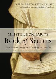 Meister eckhart's book of secrets. Meditations on Letting Go and Finding True Freedom cover image