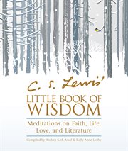 C. s. lewis' little book of wisdom. Meditations on Faith, Life, Love, and Literature cover image