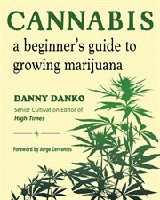 Cannabis : a beginner's guide to growing marijuana cover image