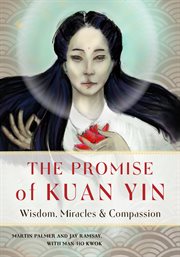 The promise of Kuan Yin : wisdom, miracles, & compassion cover image