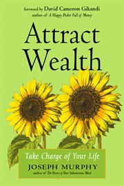 Attract wealth : take charge of your life cover image