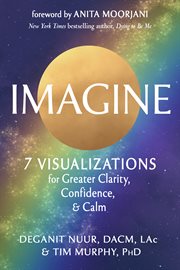 Imagine : 7 Visualizations For Greater Clarity, Confidence, And Calm cover image