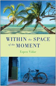 Within the space of the moment: a spiritual novel cover image