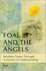 Foal and the angels: wisdom comes through: a journey of understanding cover image