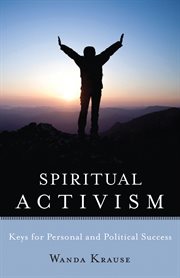 Spiritual activism: keys to personal and political success cover image
