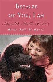 Because of you, I am: a spiritual quest with man's best friend cover image