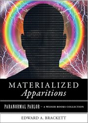 Materialized apparitions: if not beings from another life, what are they? cover image