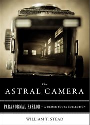 Astral Camera: Paranormal Parlor, A Weiser Books Collection cover image