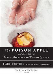 The poison apple: and other tales of magic mirrors and wicked queens cover image