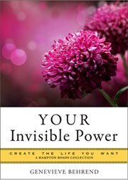 Your invisible power: create the life you want cover image