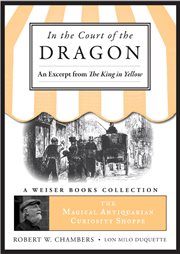 In the Court of the Dragon, An Excerpt from the King in Yellow: the Magical Antiquarian Curiosity Shoppe, A Weiser Books Collection cover image