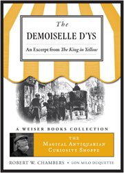 The demoiselle d'ys, an excerpt from the king in yellow. The Magical Antiquarian Curiosity Shoppe cover image
