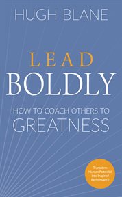 Lead Boldly : How to Coach Others to Greatness. Transformational Coach cover image
