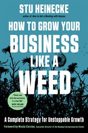 How to grow your business like a weed : a complete strategy for unstoppable growth cover image