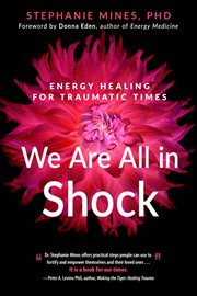 We are all in shock : energy healing for traumatic times cover image